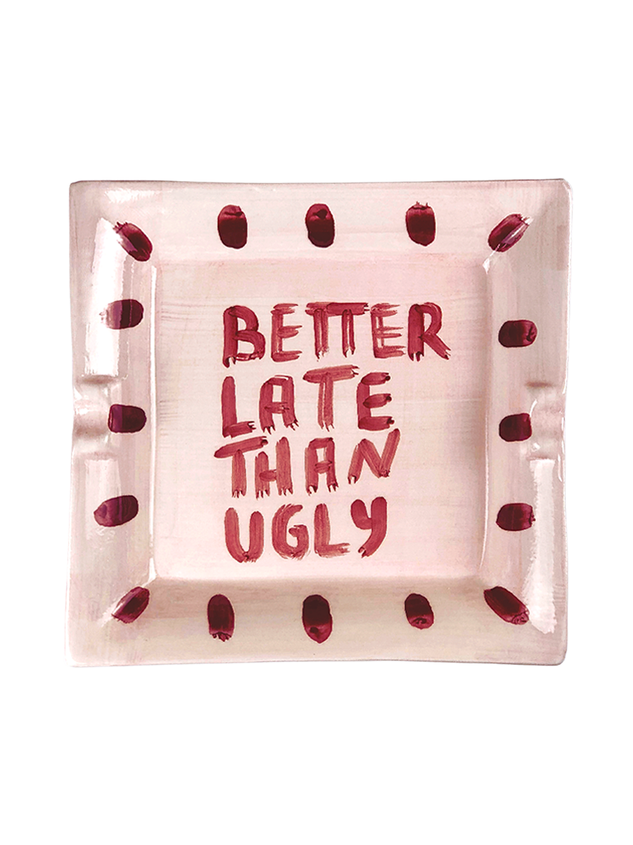 Posacenere "Better late than ugly"