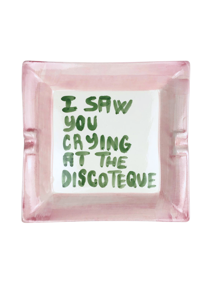 "I saw you crying at the discoteque" Ashtray