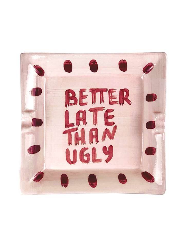 "Better late than ugly" Ashtray