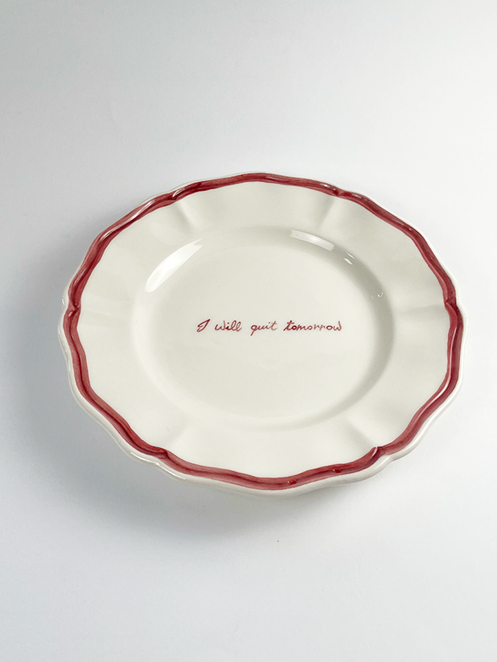 “I will quit tomorrow” Fil Rouge Plate