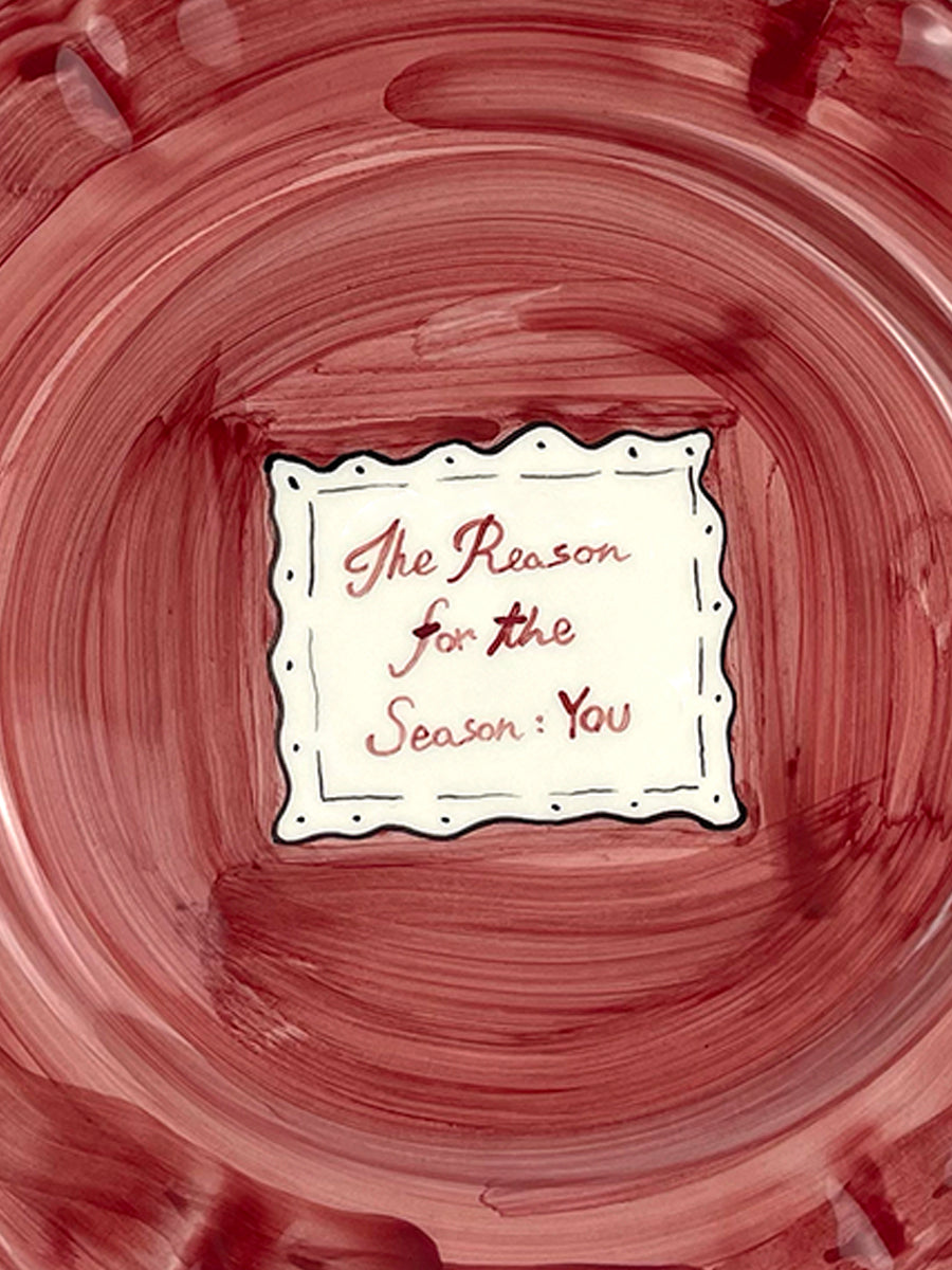 CHRISTMAS COLLECTION - “The Reason for the Season: you” Plate